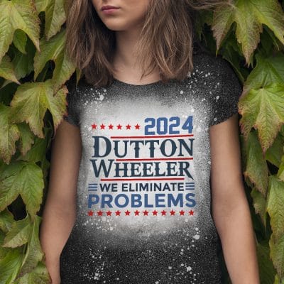 Yellowstone Dutton Wheeler 2024 We Eliminate Problems Funny Political Bleached T-Shirt