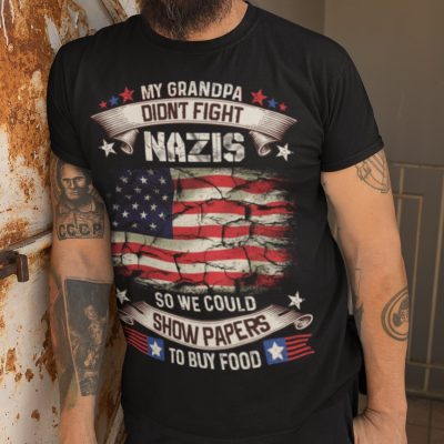 Alternative view of My Grandpa Didn't Fight Nazis So We Could Show Papers To Buy Food American Flag T-Shirt