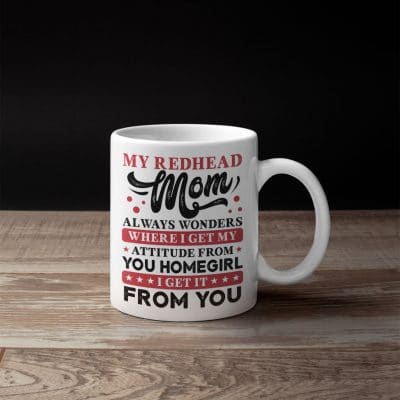 Alternative view of My Redhead Mom Always Wonders Where I Get My Attitude From You Homegirl Ceramic Coffee Mug - Water Bottle