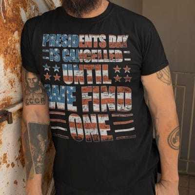 Alternative view of Presidents Day is Cancelled Until We Find One T-Shirt - Not My President Shirt