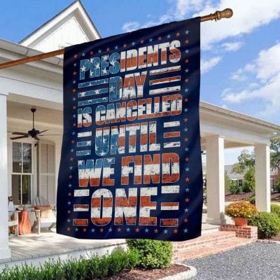 Presidents Day is Cancelled Until We Find One Flag - Not My President House Flag