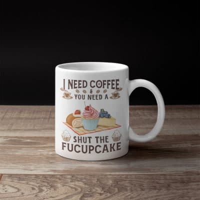 Alternative view of I Need Coffee And You Need A Shut The Fucupcake Funny Ceramic Coffee Mug - Beer Stein - Water Bottle