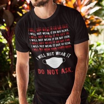 Alternative view of I Will Not Wear It On My Face On My Place On My Chin My Ear Do Not Ask Shirt
