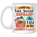4Th. Bank Account Refilled As Fast (6), White, 11 oz. White Mug