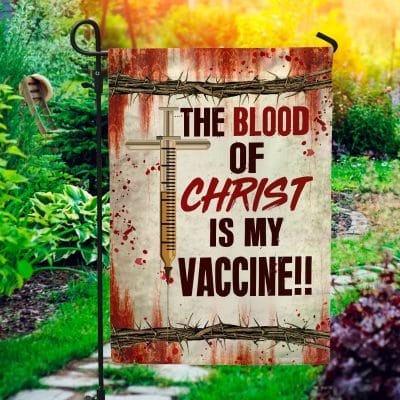 The Blood Of Christ Is My Vaccine Outdoor House Flag - Jesus Christ Home Garden Flag