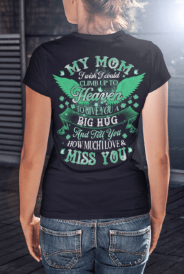 Alternative view of My Mom I Wish I Could Climb Up To Heaven To Give You A Big Hug Mom Memorial St Patrick's Day Print On Back T-Shirt
