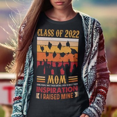 Alternative view of Class Of 2022 Mom Some People Wait Their Entire Lives To Meet There Inspiration I Raised Mine T-Shirt