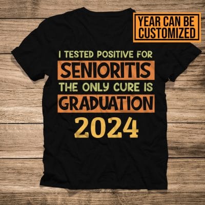 I Tested Positive For Seniority The Only Cure Is Graduation Personalized Funny T-Shirt