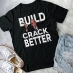 7VT. Build Crack Better shirt mk2
