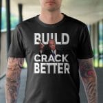 7VT. Build Crack Better shirt mk1