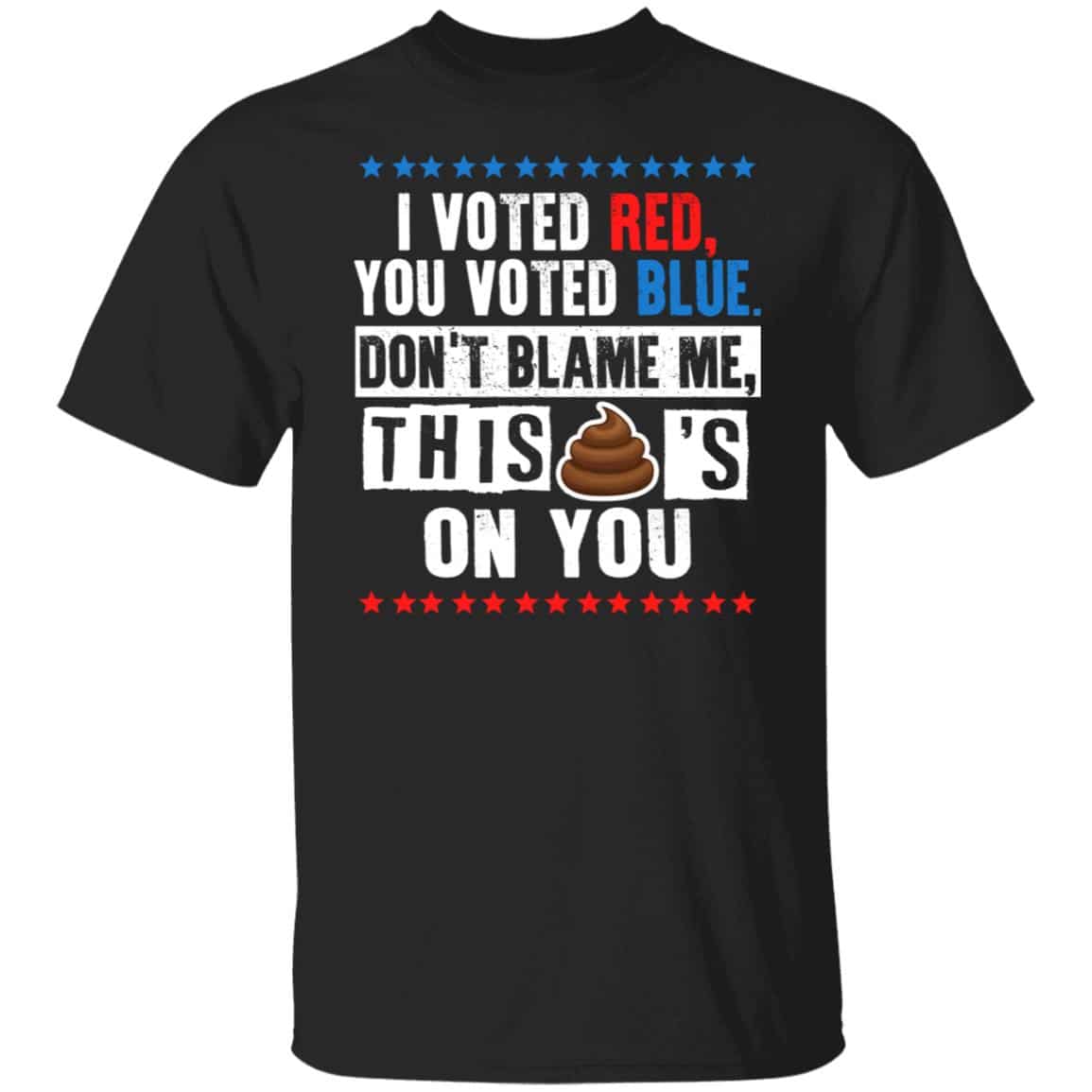 Voted Red You Voted Blue, Black, Unisex T-Shirt Voted Red You Voted Blue, Black, Unisex T-Shirt