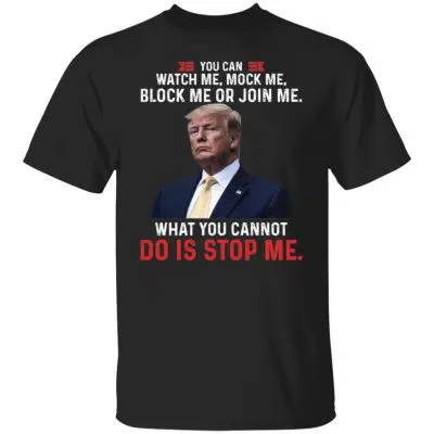Trump You Can Watch Me Shirt, Black, Unisex T-Shirt