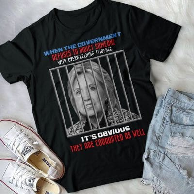 Alternative view of When The Government Refuses To Indict Someone With Overwhelming Evidence Hillary Clinton T-Shirt