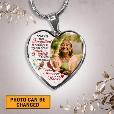 Custom Photo Gone Yet Not Forgotten Although We Are Apart Your Spirit Lives Within Me Memorial Heart Pendant Necklace