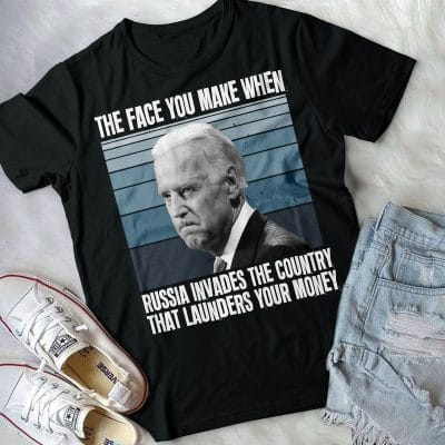 Alternative view of The Face You Make When Russia Invades The Country That Launders Your Money Funny Biden T-Shirt