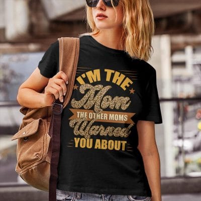 Alternative view of I'm The Mom The Other Moms Warned You About T-Shirt Funny Gifts For Mom