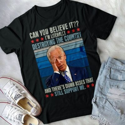 Alternative view of Can You Believe It I'm Literally Destroying The Country And There's Dumb Asses That Still Support Me T-Shirt