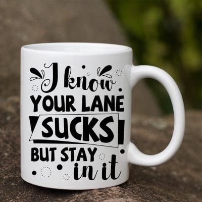 Alternative view of I Know Your Lane Sucks But Stay In It Funny Ceramic Coffee Mug - Beer Stein - Water Bottle - Color Changing Mug
