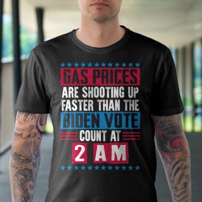Alternative view of Gas Prices Are Shooting Up Faster Than Biden Vote Count At 2 AM Funny T-Shirt - Biden Gas Shirt