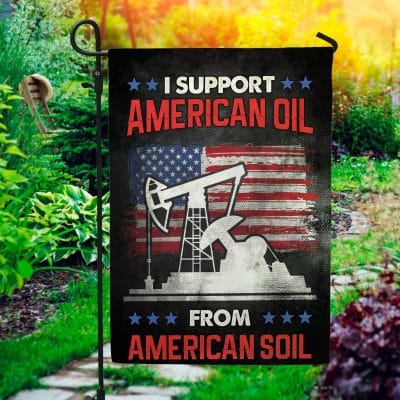 I Support American Oil From American Soil Outdoor House Flag - Patriotic American Home Garden Flag