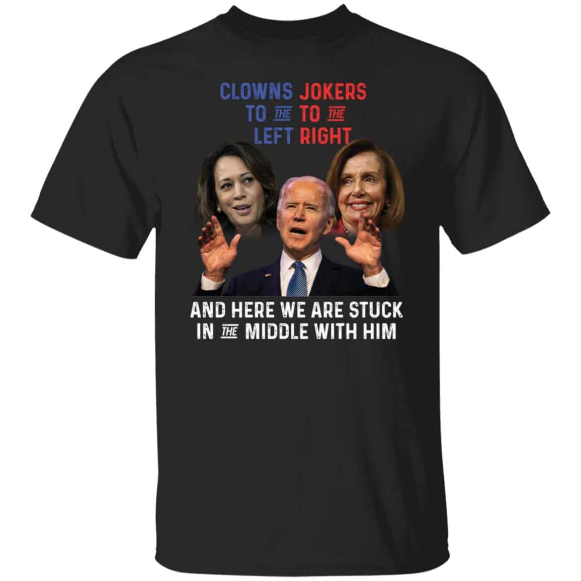 Clowns To The Left Biden Shirt, Black, Unisex T-Shirt Clowns To The Left Biden Shirt, Black, Unisex T-Shirt