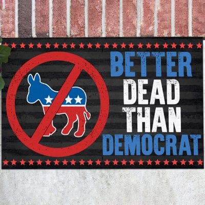 Better Dead Than Democrat - Republican Gifts Entrance Indoor Outdoor Decorative Doormat