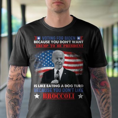 Alternative view of Voting For Biden Because You Don't Want Trump To Be President Is Like Eating A Dog Turd Funny T-Shirt