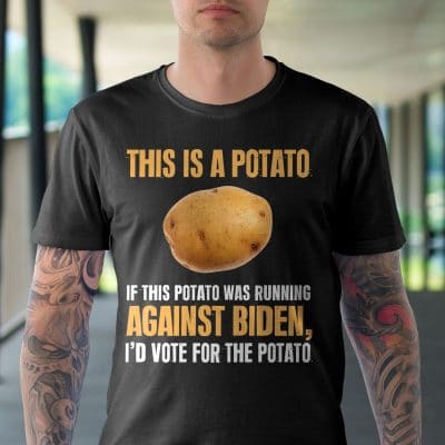 Alternative view of This Is A Potato If This Potato Was Running Against Biden I'd Vote For The Potato Funny Biden T-Shirt