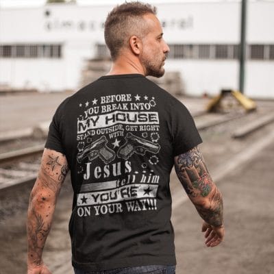 Alternative view of Before You Break Into My House Stand Outside And Get Right With Jesus Funny Print On Back T-Shirt
