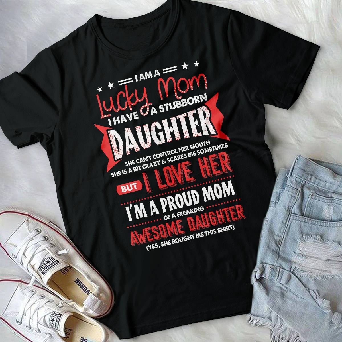6VT. I Am A Lucky Mom Stubborn Daughter shirt mk1