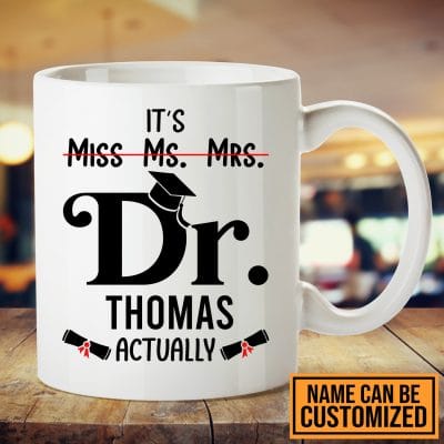 Alternative view of Personalized It's Miss Ms Mrs Dr Doctor Actually Graduation Coffee Mug - PhD Mug - Doctor Of Philosophy Gifts