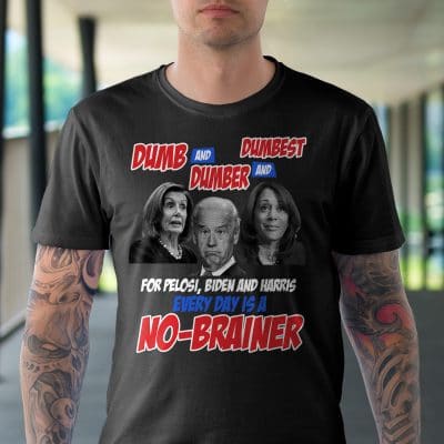 Alternative view of Dumb And Dumber And Dumbest For Pelosi Biden And Harris Every Day Is A No-Brainer Funny T-Shirt