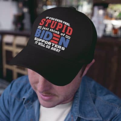 Alternative view of If You Ever Feel Stupid Just Think Of Biden Supporters It Will Go Away Funny Twill Cap - High-Profile Snapback Hat - Trucker Hat