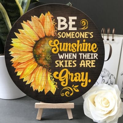 Be Someone's Sunshine when Their Skies Are Gray Circle Wooden Door Sign - Front Porch Sign