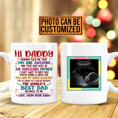Personalized Photo Hi Daddy Mommy Told Me That You Are Awesome Ceramic Coffee Mug - Fathers Day Gift From Your Baby