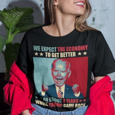 Alternative view of We Expect The Economy To Get Better In About 4 Years Anti Biden T-shirt - Funny Biden Shirt