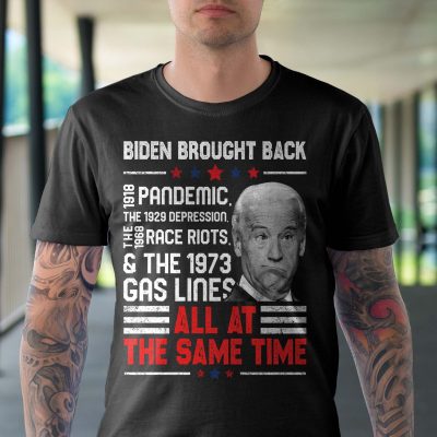 Alternative view of Biden Brought Back 1918 Pandemic The 1929 Depression The 1968 Race Riots All At The Same Time Anti Biden T-Shirt