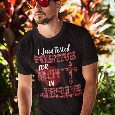Alternative view of I Just Tested Positive in Faith for Jesus - Religious Faith Shirt - Funny Jesus Quarantine T-Shirt