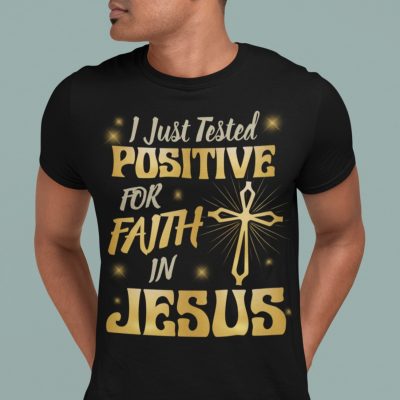 Alternative view of I Just Tested Positive in Faith for Jesus - Religious T Shirt - Funny Jesus Quarantine T-Shirt