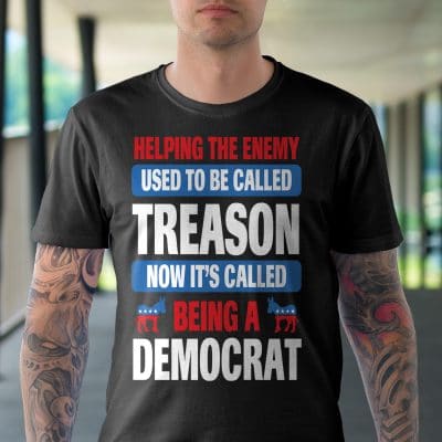 Alternative view of Helping The Enemy Used To Be Called Treason Now It's Called Being A Democrat T-Shirt - Anti Democrat Shirt