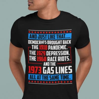 Alternative view of And Just Like That Democrats Brought Back Pandemic Gas Lines All At The Same Time Anti Biden T-shirt