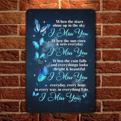 When the Star Shine up In the Sky I Miss You when The Sun Rises and Sets Everyday I Miss You Metal Sign - Memorial Butterfly Wall Sign Garden Sign
