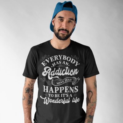 Alternative view of Everybody Has an Addiction Mine Just Happens to Be It's a Wonderful Life T-Shirt - Life Quote Shirt