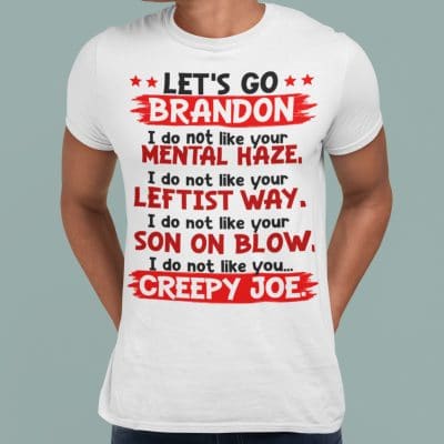 Alternative view of Let's Go Brandon I Do not Like Your Mental Haze I Do Not Like You Creepy Joe T-Shirt - Funny Political Shirt