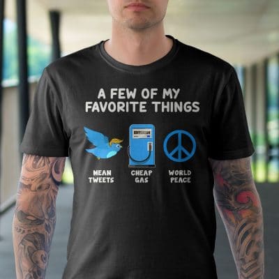 Alternative view of Mean Tweets Cheap Gas World Peace A Few Of My Favorite Thing T-Shirt