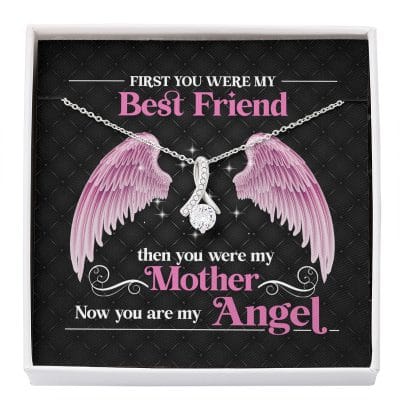 First You Were My Best Friend Then You Were My Mother Now You Are My Angel Alluring Necklace