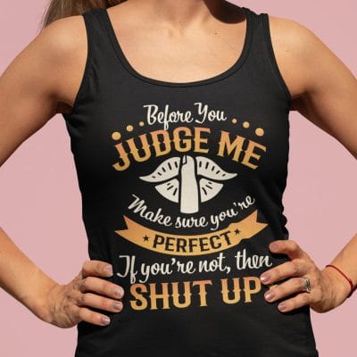 Before You Judge Me Make Sure You're Perfect Cotton Tank Top Tee - Ladies Racerback Tank