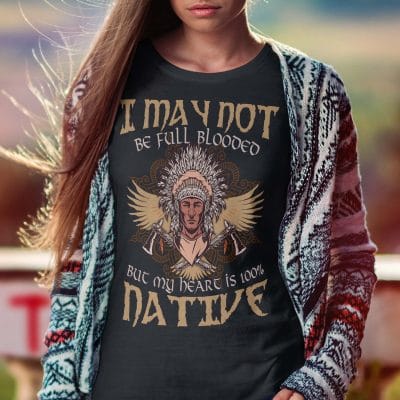 Alternative view of I May Not Be Full Blooded But My Heart Is 100% Native T-Shirt - Native American V-Neck Shirt