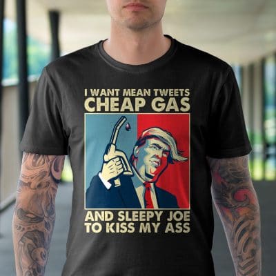 Alternative view of I Want Mean Tweets Cheap Gas And Sleepy Joe To Kiss My Ass Funny Trump T-Shirt