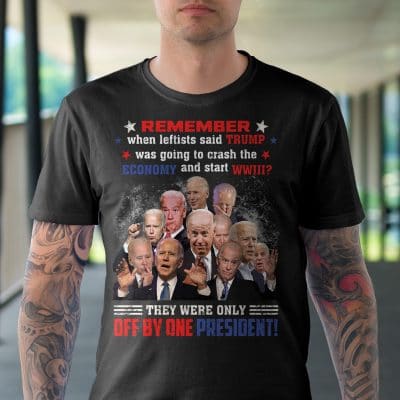 Alternative view of Remember When Leftists Said Trump Was Going To Crash The Economy They Were Only Off By One President T-Shirt